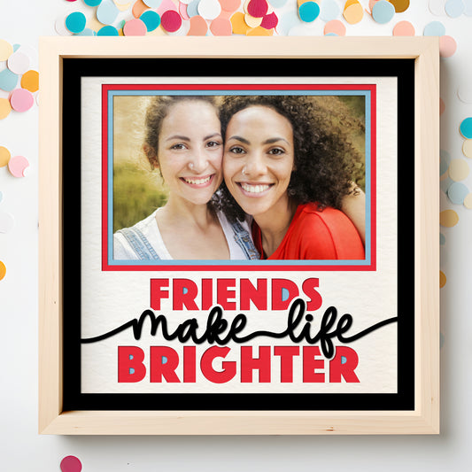 Friends Make Life Brighter Layered Shadow Box Picture Frame Project