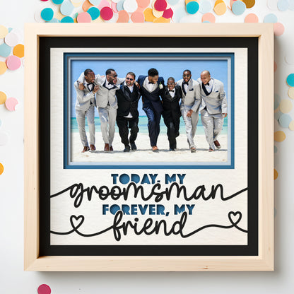 Today My Groomsman Forever My Friend Layered Shadow Box Project