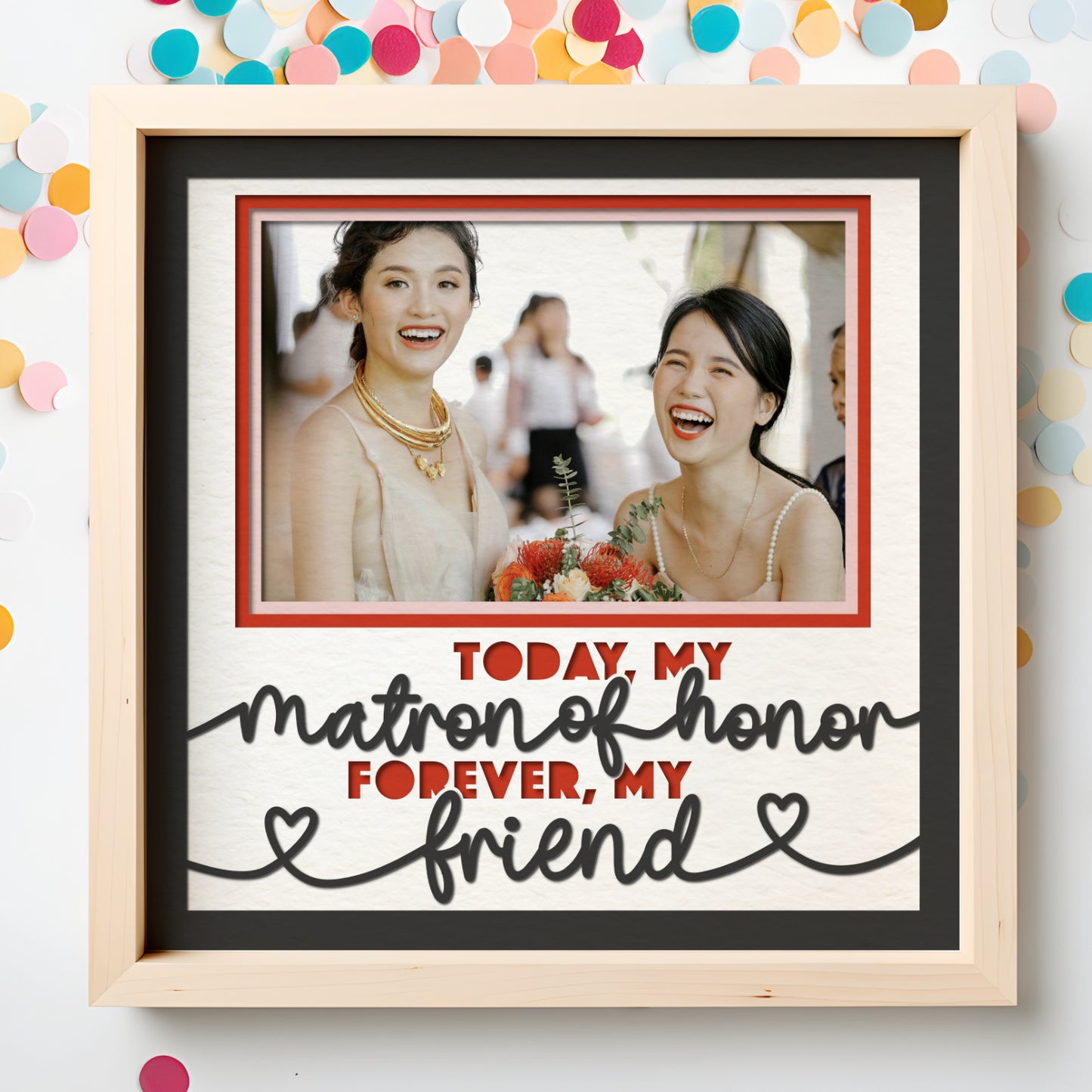 Today My Matron of Honor Forever My Friend Layered Shadow Box Project